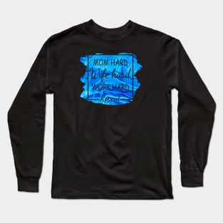 Mom Hard, Wife Hard, Work Hard...Repeat Long Sleeve T-Shirt